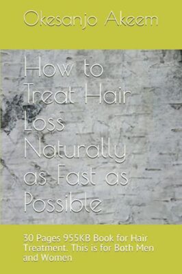 How to Treat Hair Loss Naturally as Fast as Possible: 30 Pages 955KB Book for...