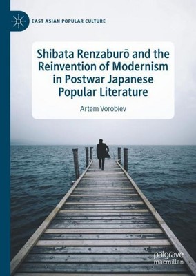 Shibata Renzabur¿ and the Reinvention of Modernism in Postwar Japanese Popular L
