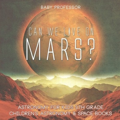Can We Live on Mars? Astronomy for Kids 5th Grade Chil (Taschenbuch) (US IMPORT)