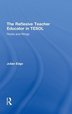 Edge - Reflexive Teacher Educator in TESOL  Roots and Wings - hardback - X555z