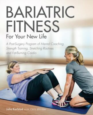 Bariatric Fitness for Your New Life: A Post Surgery Program of Mental...