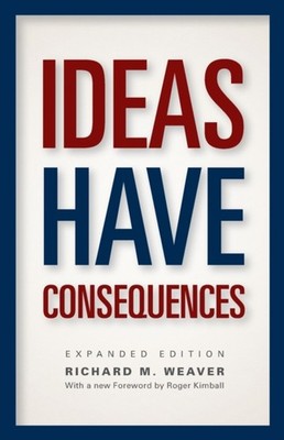 Ideas Have Consequences Expanded Edition by Richard M. Weaver (Paperback Book)