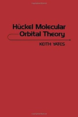 Hückel Molecular Orbital Theory Hardcover Keith Yates