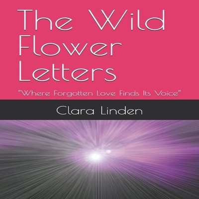 The Wild Flower Letters ''Where Forgotten Love Finds Its Voice'' Cl