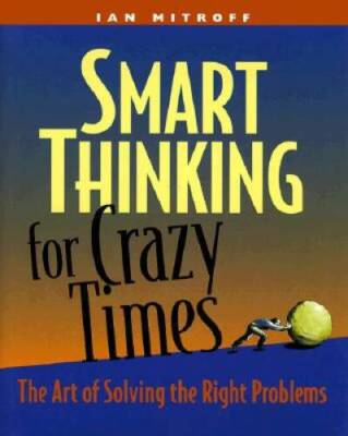 Smart Thinking for Crazy Times: The Art of Solving the Right Problems - GOOD