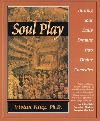 SOUL PLAY: TURNING YOUR DAILY DRAMAS INTO DIVINE COMEDIES By Vivian King *VG+*
