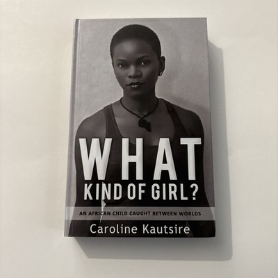 What Kind of Girl? An African Child Caught Between Worlds by, Caroline Kautsire