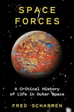 Space Forces: A Critical History of Life in Outer Space by Fred Scharmen Book