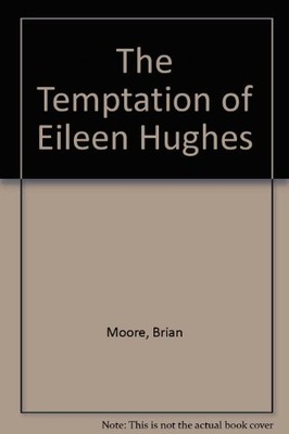 The Temptation of Eileen Hughes, Moore, Brian, Used; Good Book