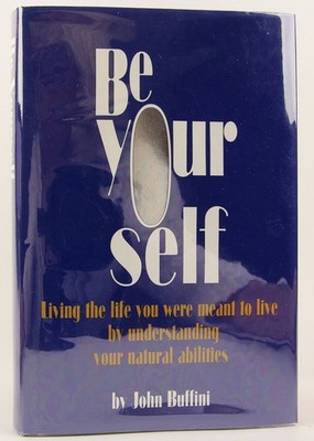 Be Yourself: Living The Life You Were Meant To Live By Understanding Your Natur,