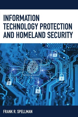 Information Technology Protection and Homeland Security by Frank R. Spellman (En