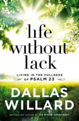 Life Without Lack: Living in the Fullness of Psalm 23 - Paperback - GOOD