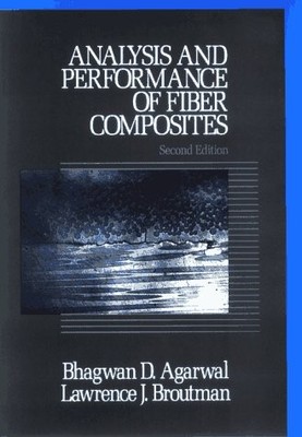 ANALYSIS AND PERFORMANCE OF FIBER COMPOSITES, 2ND EDITION By Bhagwan D. Agarwal