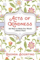 Acts Of Kindness | 101 Ways To Make Our World A Better Place | Rhonda Sciortino