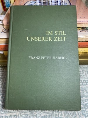 Im Stil Unserer Zeit by Franz-Peter Haberl 1967 Hardcover