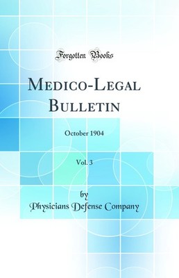 Medico-Legal Bulletin, Vol. 3: October 1904 (Classic Reprint)