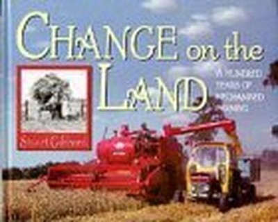 Change on the Land: Hundred Years of Mechanised F... by Gibbard, Stuart Hardback