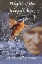 Flight of the Kingfisher By J Merrill Forrest