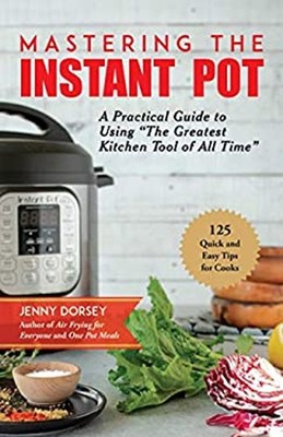 Mastering the Instant Pot : A Practical Guide to Using ''the Great