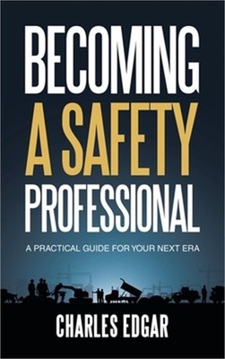 Becoming a Safety Professional: A Practical Guide For Your Next Era (Hardback or