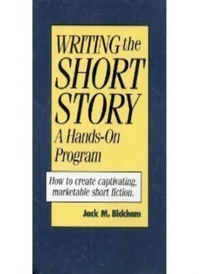 Writing the Short Story: A Hands-on Writing Program,Jack M. Bick