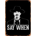 Vintage "Say When"Tin Metal Signs Home Décor 8x12 Western Doc Holliday Movie