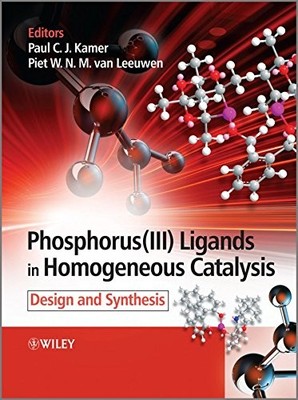 Phosphorus(III)Ligands in Homogeneous Catalysis: Design and Synthesis by Paul C