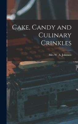 Cake, Candy and Culinary Crinkles by Mrs Johns W a