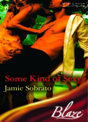 Some Kind Of s**y (Mills & Boon Blaze),Jamie Sobrato