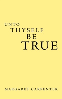Carpenter - Unto Thyself Be True - New paperback or softback - X555z