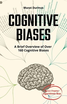 Durmus - COGNITIVE BIASES - A Brief Overview of Over 160 Cognitive Bia - E555z