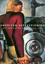 American Expressionism: Art and Social Change 1920-1950 by Bram Dijkstra: Used