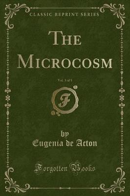 The Microcosm, Vol 3 of 5 Classic Reprint, Eugenia