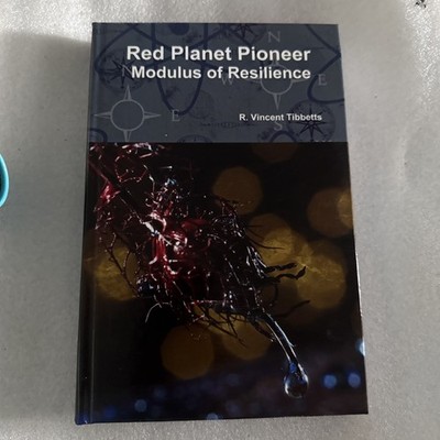 Red Planet Pioneer.  Modulus Of Resilience. R. Vincent Tibbetts.