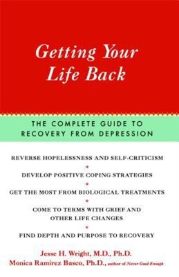 Getting Your Life Back : The Complete Guide to Recovery from Depr