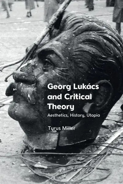 Georg Lukacs And Critical Theory | Aesthetics, History, Utopia | Tyrus Miller-image