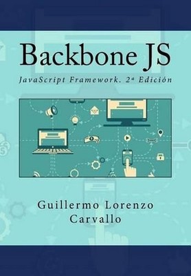 Backbone JS: JavaScript Framework. 2a Edici?n by It Campus Academy (Spanish) Pap