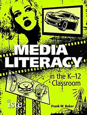 Media Literacy in the K-12 Classroom Paperback Frank W. Baker