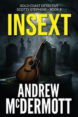 Insext: Gold Coast Detective Scotty Stephens - Book 4 by Andrew McDermott Paperb