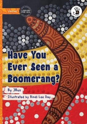 Have You Ever Seen a Boomerang? - Our Yarning by Jbus Paperback Book