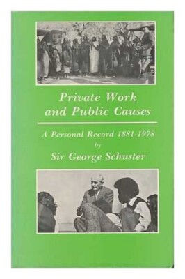 Private Work and Public Causes: A Personal Record, 1881-1978 by Sir G. Schuster
