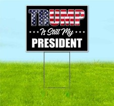 TRUMP IS STILL MY PRESIDENT 18x24 Yard Sign Corrugated Plastic Bandit MAGA 2024