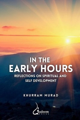 In the Early Hours - Reflections on Spiritual and Self development by Khurram Mu