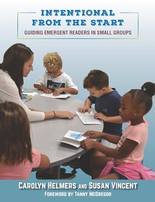 Intentional from the Start: Guiding Emergent Readers in Small Groups by Susan...
