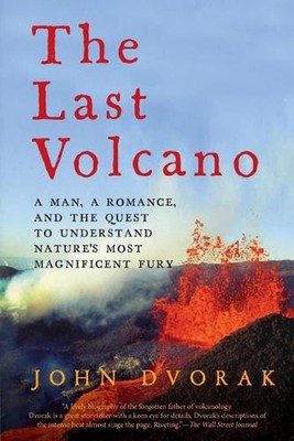 The Last Volcano: A Man, a Romance, and the Quest to Understand Nature's Most Ma