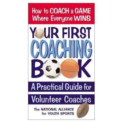Your First Coaching Book: A Practical Guide for Volunteer Coaches  mass_market