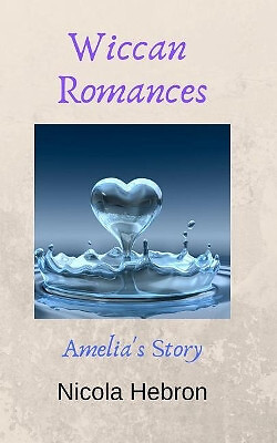 Wiccan Romances: Amelias Story By Nicola Hebron - New Copy - 9781798007334