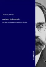 Aachener Liederchronik Mit einer Chronologie der Geschichte Aachens Reumont Buch