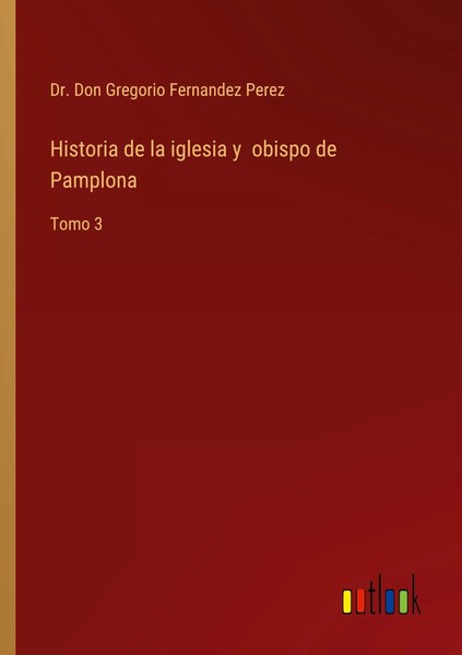 Historia De La Iglesia Y Obispo De Pamplona Tomo 3 Don Gregorio Fernandez Perez-image
