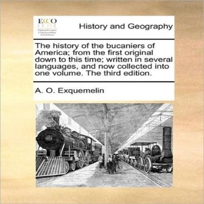 The history of the bucaniers of America from the first original d